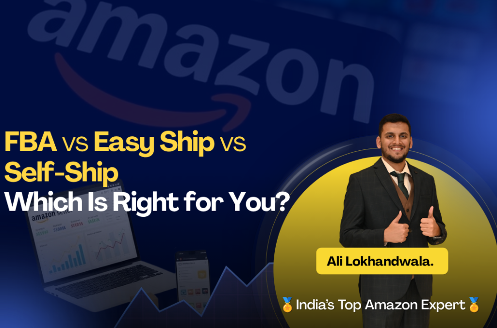 FBA vs Easy Ship vs Self-Ship — Which Is Right for You
